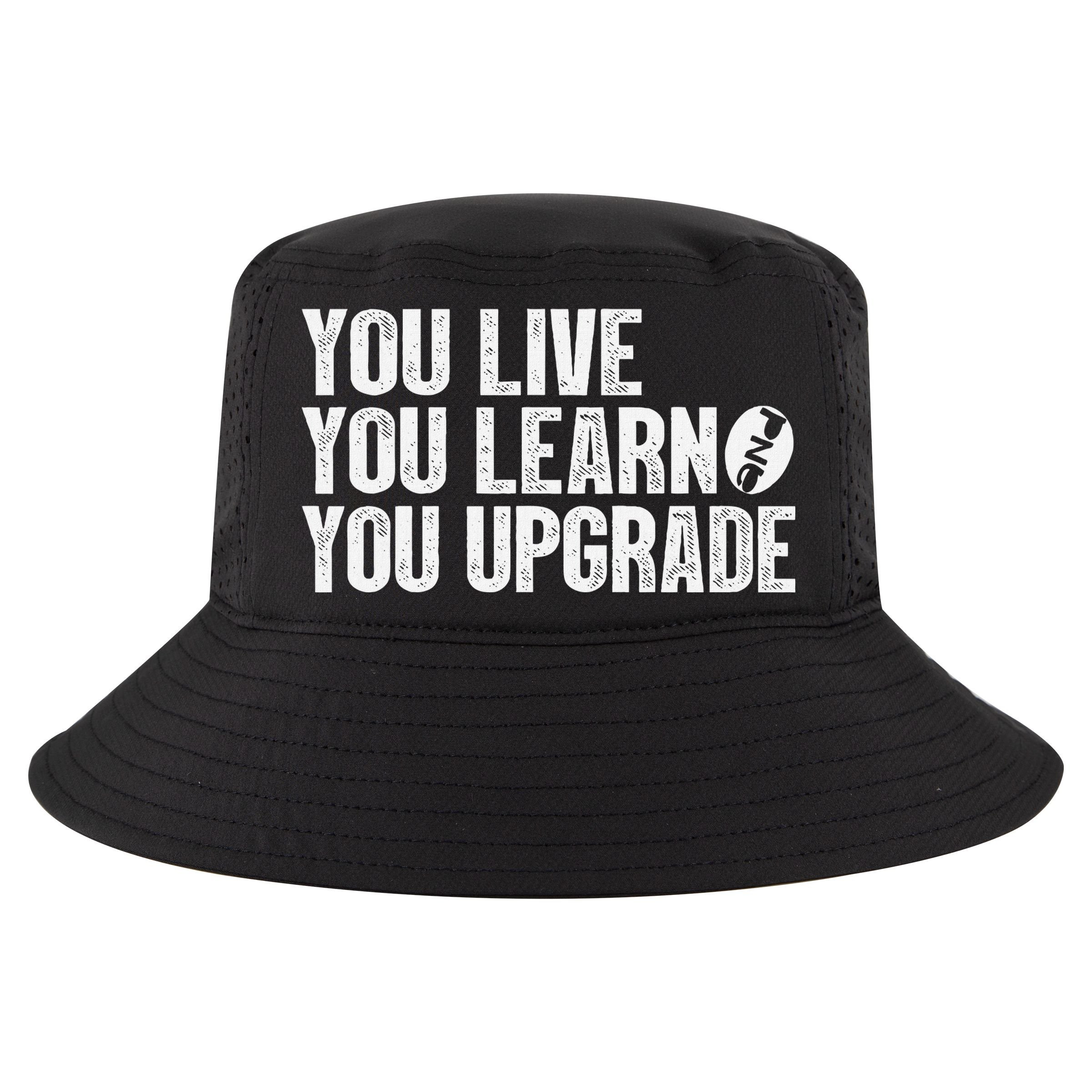 You Live You Learn You Upgrade Funny Design Cool Comfort Performance Bucket Hat