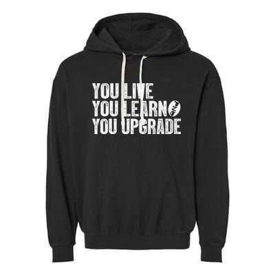 You Live You Learn You Upgrade Funny Design Garment-Dyed Fleece Hoodie