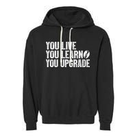 You Live You Learn You Upgrade Funny Design Garment-Dyed Fleece Hoodie