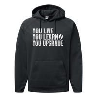 You Live You Learn You Upgrade Funny Design Performance Fleece Hoodie