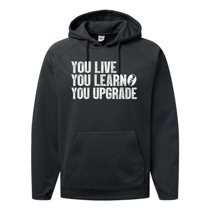 You Live You Learn You Upgrade Funny Design Performance Fleece Hoodie