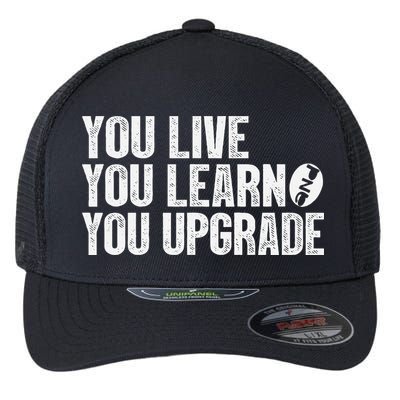 You Live You Learn You Upgrade Funny Design Flexfit Unipanel Trucker Cap