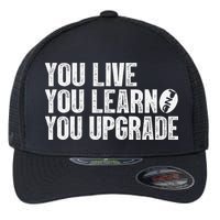 You Live You Learn You Upgrade Funny Design Flexfit Unipanel Trucker Cap