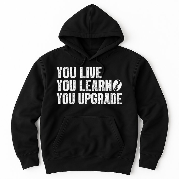 You Live You Learn You Upgrade Funny Design Hoodie