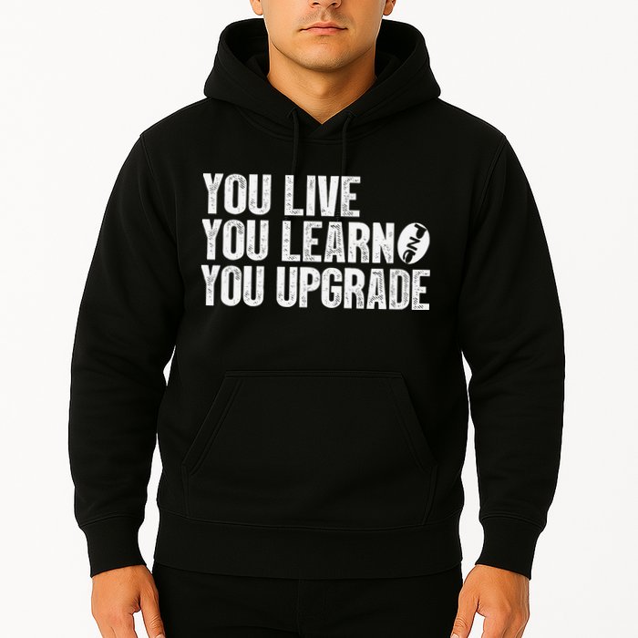 You Live You Learn You Upgrade Funny Design Hoodie