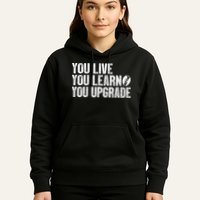 You Live You Learn You Upgrade Funny Design Hoodie