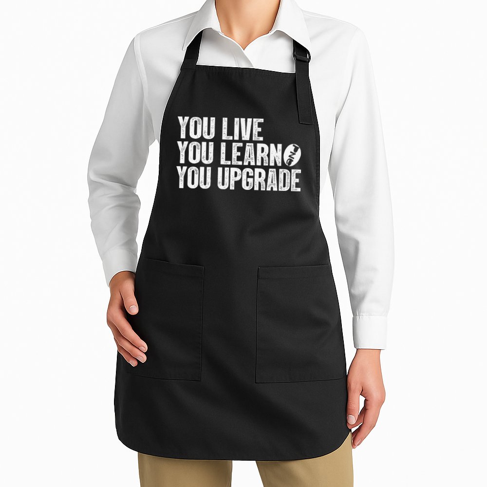 You Live You Learn You Upgrade Funny Design Apron