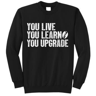 You Live You Learn You Upgrade Funny Design Sweatshirt