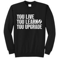 You Live You Learn You Upgrade Funny Design Sweatshirt
