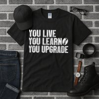 You Live You Learn You Upgrade Funny Design Tall T-Shirt