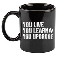 You Live You Learn You Upgrade Funny Design 11oz C Handle Ceramic Mug