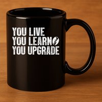 You Live You Learn You Upgrade Funny Design 11oz C Handle Ceramic Mug