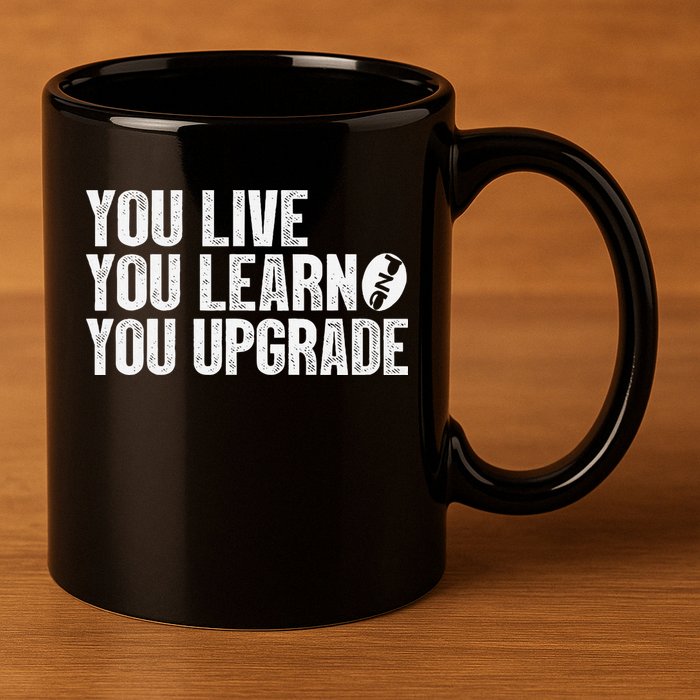 You Live You Learn You Upgrade Funny Design 11oz C Handle Ceramic Mug