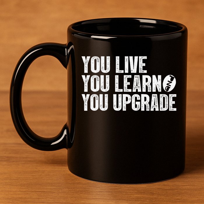 You Live You Learn You Upgrade Funny Design 11oz C Handle Ceramic Mug