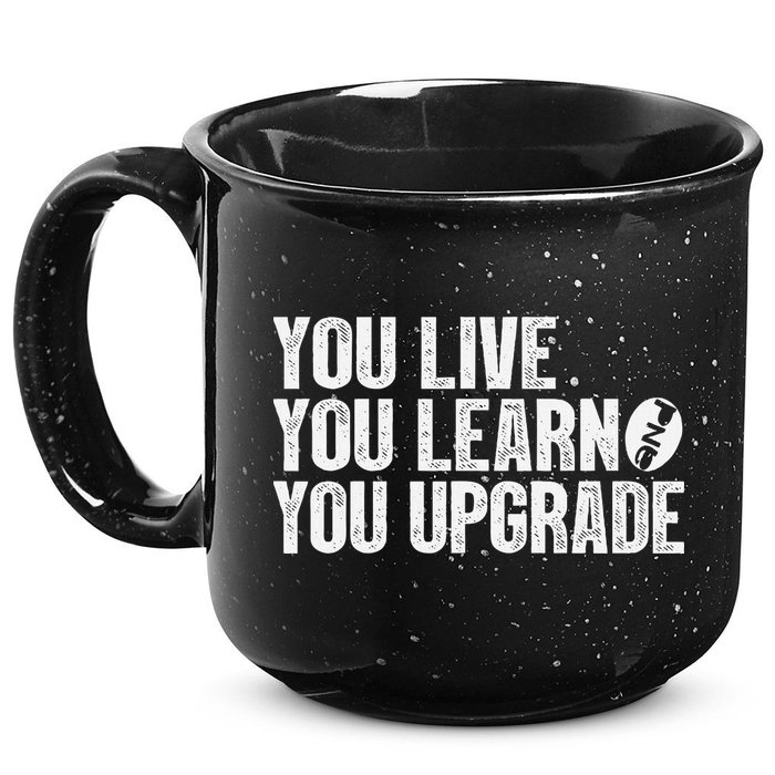 You Live You Learn You Upgrade Funny Design 15oz Campfire Ceramic Mug