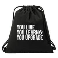 You Live You Learn You Upgrade Funny Design Drawstring Bag