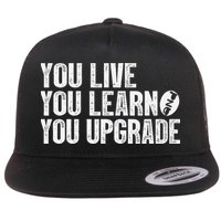 You Live You Learn You Upgrade Funny Design Flat Bill Trucker Hat