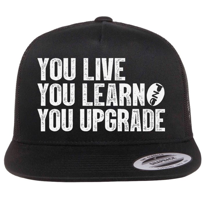 You Live You Learn You Upgrade Funny Design Flat Bill Trucker Hat