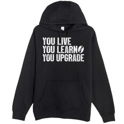 You Live You Learn You Upgrade Funny Design Premium Pullover Hoodie