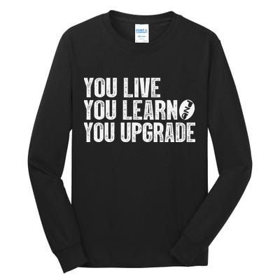 You Live You Learn You Upgrade Funny Design Tall Long Sleeve T-Shirt