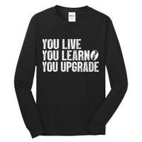 You Live You Learn You Upgrade Funny Design Tall Long Sleeve T-Shirt