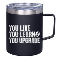 You Live You Learn You Upgrade Funny Design 12oz Stainless Steel Coffee Mug