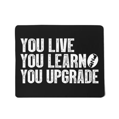 You Live You Learn You Upgrade Funny Design Mousepad