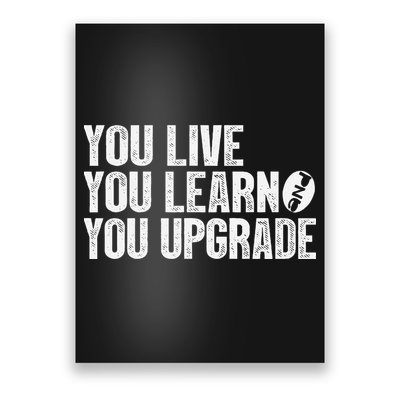 You Live You Learn You Upgrade Funny Design Poster