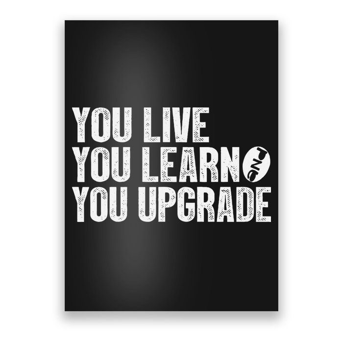 You Live You Learn You Upgrade Funny Design Poster