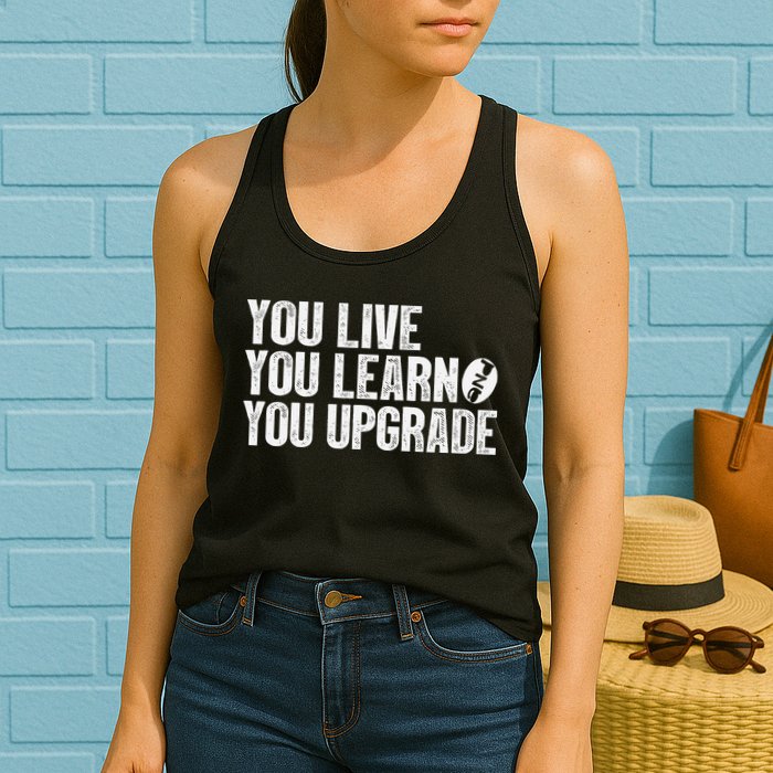 You Live You Learn You Upgrade Funny Design Womens Tank Top