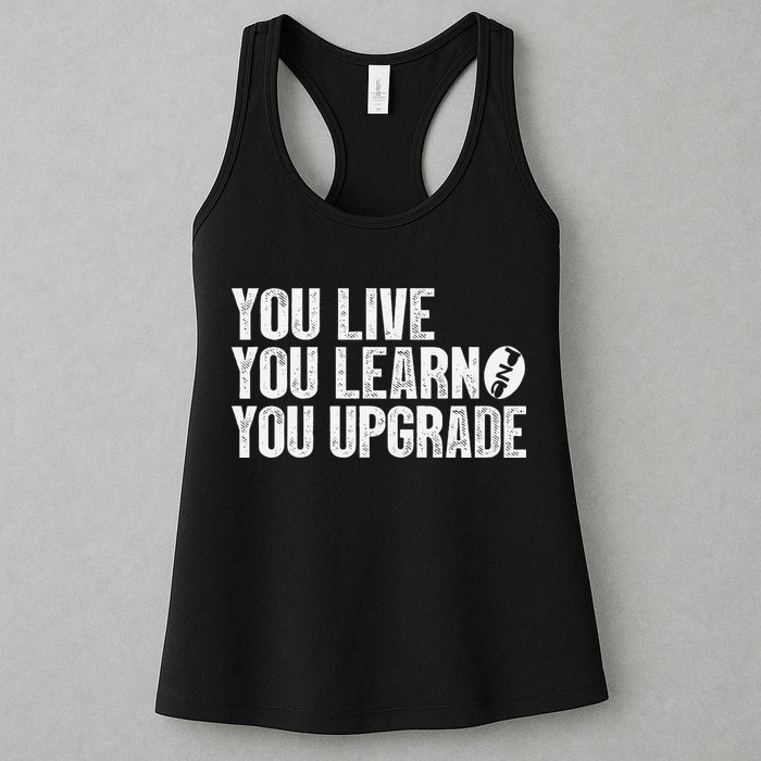 You Live You Learn You Upgrade Funny Design Womens Tank Top