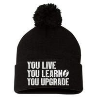 You Live You Learn You Upgrade Funny Design Pom Pom 12in Knit Beanie