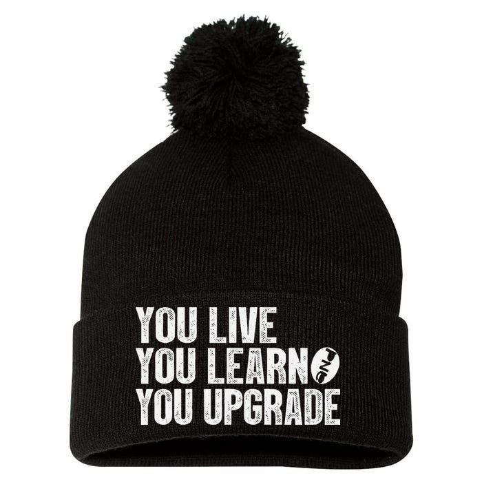 You Live You Learn You Upgrade Funny Design Pom Pom 12in Knit Beanie