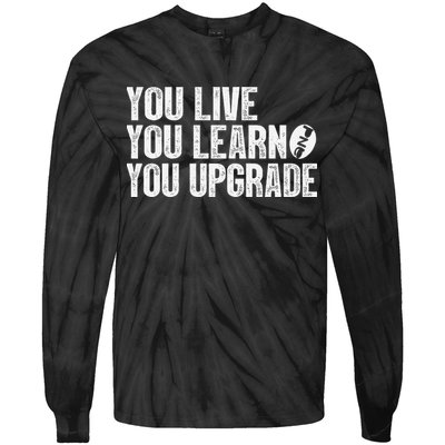 You Live You Learn You Upgrade Funny Design Tie-Dye Long Sleeve Shirt