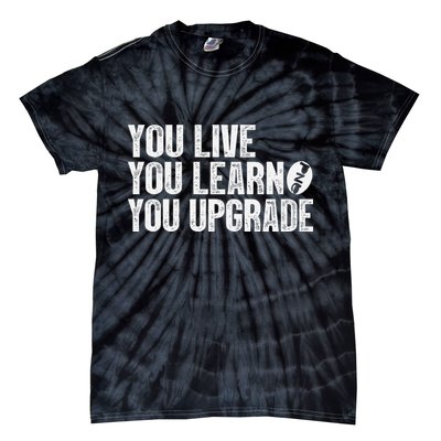 You Live You Learn You Upgrade Funny Design Tie-Dye T-Shirt