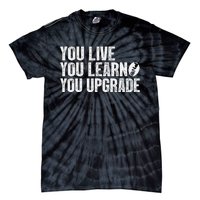 You Live You Learn You Upgrade Funny Design Tie-Dye T-Shirt