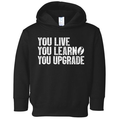 You Live You Learn You Upgrade Funny Design Toddler Hoodie