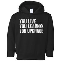 You Live You Learn You Upgrade Funny Design Toddler Hoodie