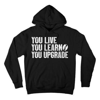 You Live You Learn You Upgrade Funny Design Tall Hoodie