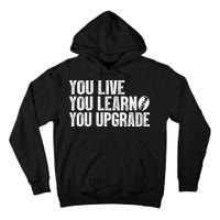 You Live You Learn You Upgrade Funny Design Tall Hoodie