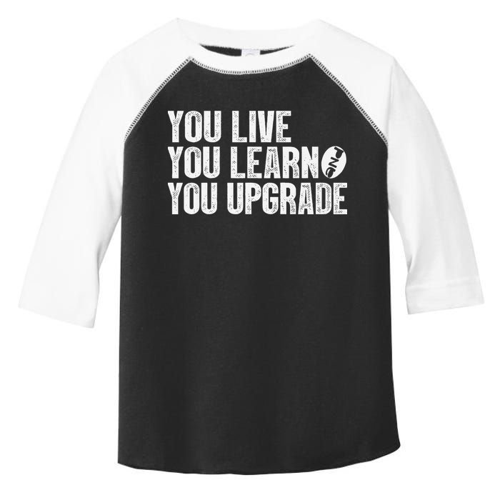 You Live You Learn You Upgrade Funny Design Toddler Fine Jersey T-Shirt