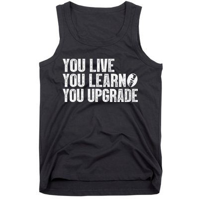 You Live You Learn You Upgrade Funny Design Tank Top