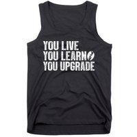 You Live You Learn You Upgrade Funny Design Tank Top
