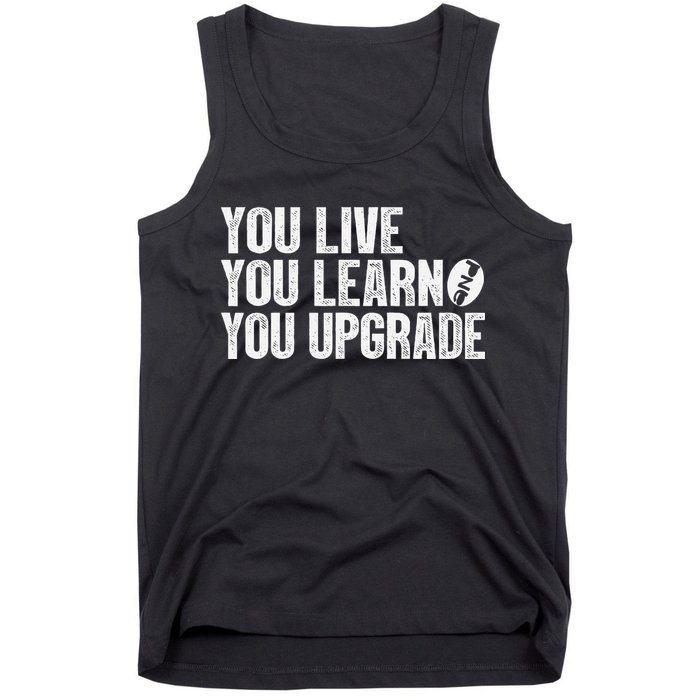 You Live You Learn You Upgrade Funny Design Tank Top