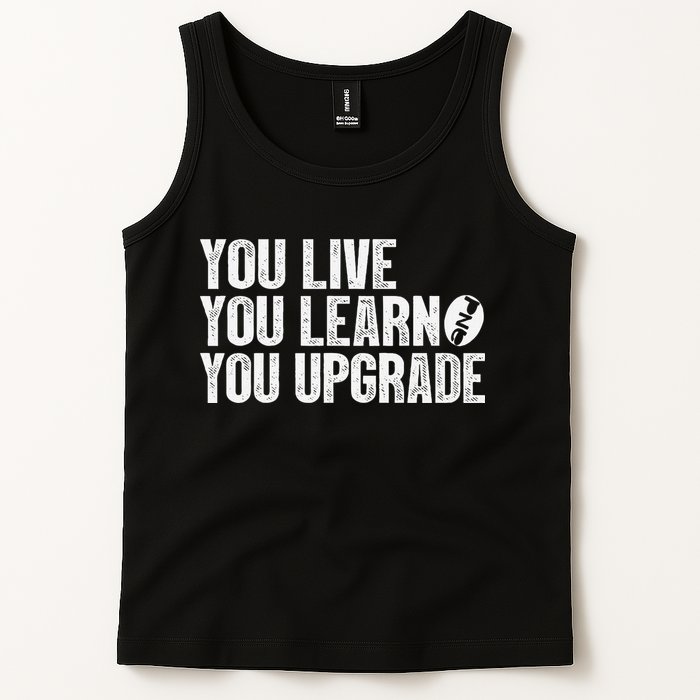 You Live You Learn You Upgrade Funny Design Tank Top
