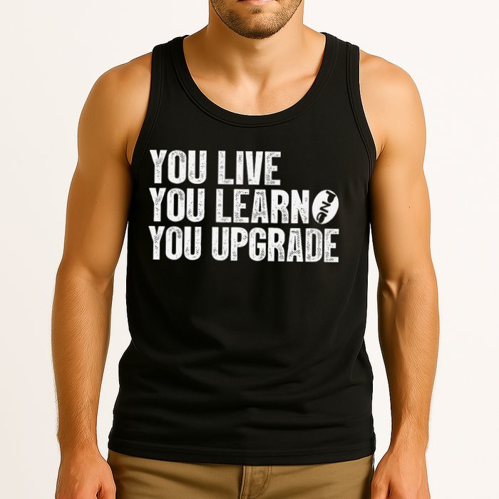 You Live You Learn You Upgrade Funny Design Tank Top