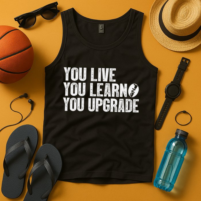 You Live You Learn You Upgrade Funny Design Tank Top