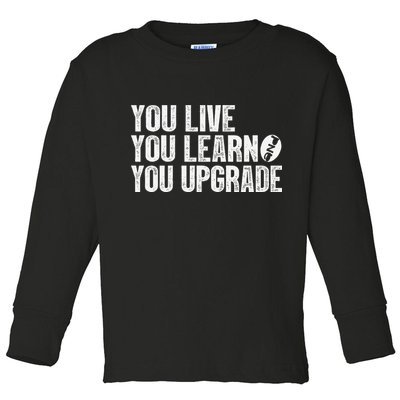 You Live You Learn You Upgrade Funny Design Toddler Long Sleeve Shirt