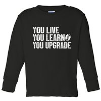 You Live You Learn You Upgrade Funny Design Toddler Long Sleeve Shirt