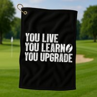 You Live You Learn You Upgrade Funny Design Golf Towel
